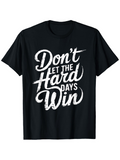 Men's T-Shirt Dont Let The Hard Days Win Handwritten Style Motivational Quote Shirt