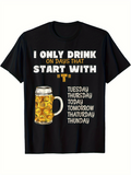 Men's T-Shirt I Only Drink On Days That Start With T Beer Mug And Titled Days T Shirt