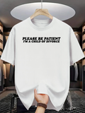 Men's T-Shirt Please Be Patient I Am A Child Of Divorce Bold Black Letters On Classic White T Shirt