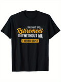 Men's T-Shirt You Cant Spell Retirement Without Me Retired 2025 Graphic Quote Shirt