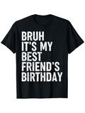 Men's T-Shirt Bruh Its My Best Friends Birthday Bold White Letters Black TShirt