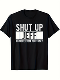 Men's T-Shirt Shut Up Jeff Bold Lettering On Simple Statement Tee