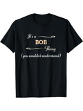 Men's T-Shirt Its A Bob Thing You Wouldnt Understand Decorative Elements Text