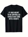 Men's T-Shirt If I Was Meant To Be Controlled I Would Have Come With A Remote White Block Letters On Classic Black Cotton T Shirt
