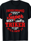 Men's T-Shirt I Never Dreamed Super Sexy Triker With Classic Motorcycle Graphic