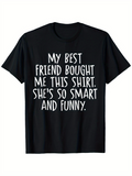Men's T-Shirt My Best Friend Bought Me This Shirt She Is So Smart And Funny Quote T Shirt