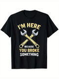 Men's T-Shirt Im Here Because You Broke Something With Crossed Metal Wrenches Illustration