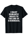 Men's T-Shirt I Enjoy Romantic Walks To The Line Of Scrimmage Playful Sports Inspired Lettering T Shirt