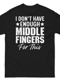 Men's T-Shirt I Dont Have Enough Middle Fingers For This Bold Statement Text Shirt