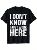 Men's T-Shirt I Dont Know I Just Work Here Distressed Font Black Cotton T Shirt