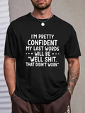 Men's T-Shirt Im Pretty Confident My Last Words Will Be Well Shit That Didnt Work Modern Black Statement T Shirt
