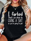 Women's T-Shirt I Farted Thats As Close To Giving A Shit T Shirt