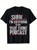 Men's T-Shirt Shhh I Am Listening To My True Crime Podcast Red Splattered Bold Lettering Statement