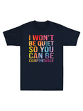Men's T-Shirt I Wont Be Quiet So You Can Be Comfortable Colorful Block Letters Statement T Shirt