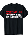 Men's T-Shirt Watch Out Ladies My Mom Said Im Handsome Bold Statement Shirt