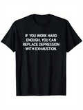 Men's T-Shirt If You Work Hard Enough Replace Depression With Exhaustion Quote T Shirt