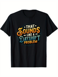 Men's T-Shirt That Sounds Like A Day Shift Problem Vintage Lettering With Colorful Highlights T Shirt