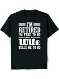 Men's T-Shirt Im Retired Free To Do What My Wife Tells Me To Do Typography Words On Tee