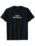 Men's T-Shirt I Eat Drywall Bold White Letters Centered Black T Shirt