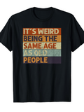 Men's T-Shirt Its Weird Being The Same Age As Old People Retro Block Print Quote