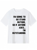 Men's T-Shirt Im Going To Go Stand Outside So If Anyone Asks Im Outstanding Bold Statement Typography T Shirt