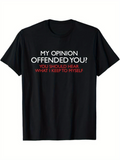 Men's T-Shirt My Opinion Offended You You Should Hear What I Keep To Myself Bold Statement T Shirt