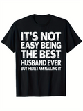 Men's T-Shirt Its Not Easy Being The Best Husband Ever But Here I Am Nailing It Bold Lettered Statement Shirt