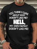 Men's T-Shirt You Think I Care About Who Doesnt Like Me Hell My Own Family Doesnt Like Me Bold Slogan Typography