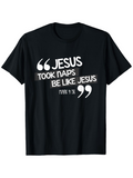 Men's T-Shirt Jesus Took Naps Be Like Jesus Bold White Letters With Quotation Mark Motif