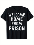 Men's T-Shirt Welcome Home From Prison Bold White Letters On Black Cotton Shirt