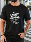 Men's T-Shirt My Software Never Has Bugs It Just Develops Random Features Statement