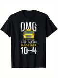 Men's T-Shirt OMG Stop Talking Just Say 10 4 With Yellow School Bus