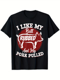 Men's T-Shirt I Like My Butt Rubbed And My Pork Pulled Barbecue Pig