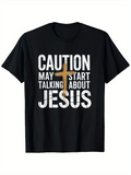 Men's T-Shirt Caution May Start Talking About Jesus With Gold Cross Motif Centered Text