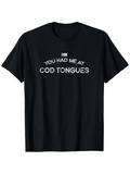 Men's T-Shirt You Had Me At Cod Tongues With White Bold Print Text On Black Soft Cotton T Shirt