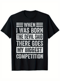Men's T-Shirt When I Was Born The Devil Said There Goes My Biggest Competition Bold White Text