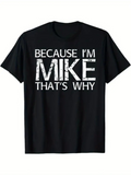 Men's T-Shirt Because Im Mike Thats Why Bold Letter Graphic Statement T Shirt