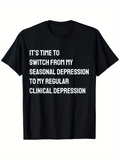 Men's T-Shirt Its Time To Switch From My Seasonal Depression To My Regular Clinical Depression Statement T Shirt
