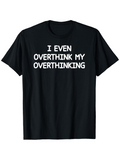Men's T-Shirt I Even Overthink My Overthinking Handwritten Bold Text On Black T Shirt