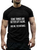 Men's T-Shirt Some Things Are Better Left Alone Like Me For Instance Minimalist White Text Statement T Shirt