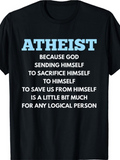 Men's T-Shirt Atheist Because God Sending Himself To Sacrifice Himself To Himself Shirt