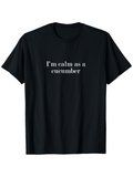 Men's T-Shirt Im Calm As A Cucumber With Minimalist Centered White Font Slogan Text