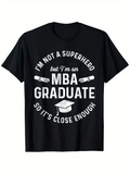 Men's T-Shirt Im Not A Superhero But Im An MBA Graduate So Its Close Enough White Diplomas And Graduation Cap