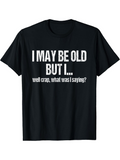 Men's T-Shirt I May Be Old But I Well Crap What Was I Saying Tired Humor Black T Shirt