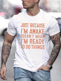 Men's T-Shirt Just Because Im Awake Doesnt Mean Im Ready To Do Things Urban Street Style White T Shirt