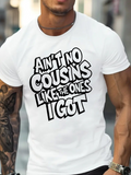 Men's T-Shirt Aint No Cousins Like The Ones I Got Bold Playful Typography Statement