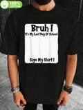 Men's T-Shirt Bruh It Is My Last Day Of School Sign My Shirt