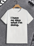 Men's T-Shirt I Have No Idea What Im Doing Bold Black Modern Lettering Statement T Shirt
