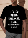 Men's T-Shirt I Tried Being Normal Once Bold White Text Playful Statements On Black Shirt