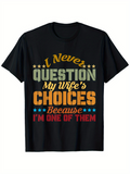 Men's T-Shirt I Never Question My Wifes Choices Because Im One Of Them Colorful Bold Typography Black T Shirt